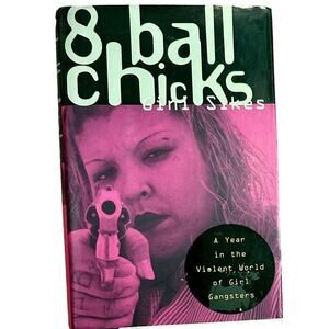 8 Ball Chicks: A Year in the Violent World of Girl Gangs by Gini Sikes hardcover